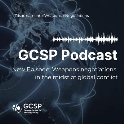 Weapons negotiations in the midst of global conflict