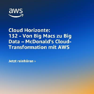 132 - Von Big Macs zu Big Data – McDonald's Cloud-Transformation mit AWS