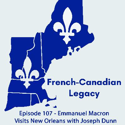 Episode 107 - Emmanuel Macron visits New Orleans with Joseph Dunn