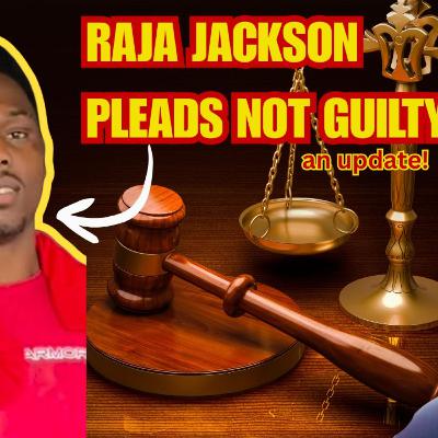 Raja Jackson Pleads Not Guilty – Was It the Right Move? Raja Jackson Pleads Not Guilty – Was It the Right Move?