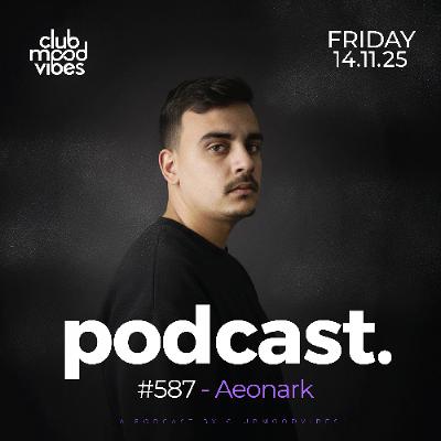Club Mood Vibes Podcast #587 ─ Aeonark 🇹🇳