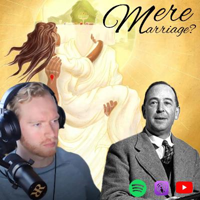 Ep. 423: 'Mere Marriage?' - C.S. Lewis Reiview (Part II) Ep. 423: 'Mere Marriage?' - C.S. Lewis Reiview (Part II)