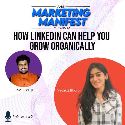 Ep. 02: How LinkedIn Can Help You Grow Organically?