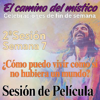 Sesión 2, Semana 7 «El camino del místico» ¿Cómo puedo vivir como si no hubiera un mundo? Sesión de Película con David Sesión 2, Semana 7 «El camino del místico» ¿Cómo puedo vivir como si no hubiera un mundo? Sesión de Película con David