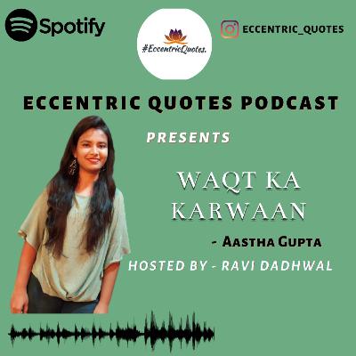 WAQT KA KARWAAN| AASTHA GUPTA| ECCENTRIC QUOTES PODCAST
