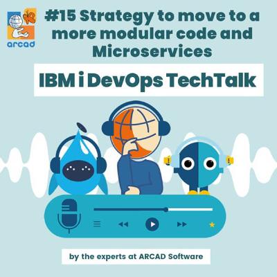 IBM i DevOps TechTalk #15 Strategy to move to a more modular code and Microservices