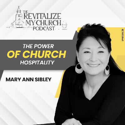 Ep. 28 | The Power of Church Hospitality | Mary Ann Sibley
