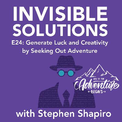 E24: Generate Luck and Creativity By Seeking Out Adventure