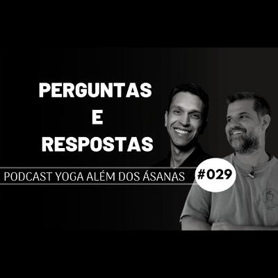 PODCAST Yoga além das Ásanas # 029 - Perguntas e Respostas