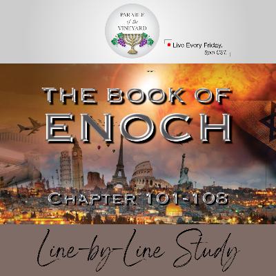 The Book of Enoch: (Pt. 24 - Finale) - THE END OF THE WORLD OF LIES (Ch. 101-108) The Book of Enoch: (Pt. 24 - Finale) - THE END OF THE WORLD OF LIES (Ch. 101-108)