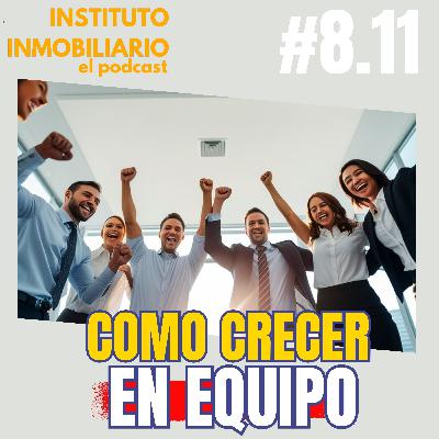 Crecer en equipo inmobiliario | #8.11 El podcast de los bienes raíces
