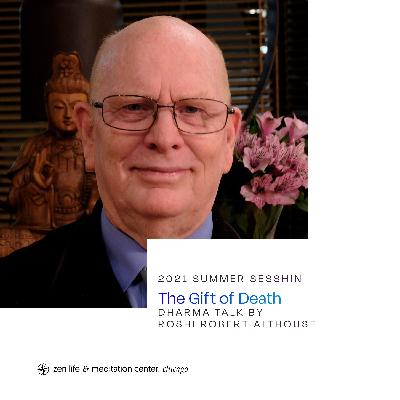 The Gift of Death | Summer 2021 Sesshin | Dharma talk by Roshi Robert Althouse