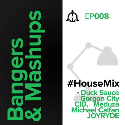EP008: Bangers & Mashups - House Mix EP008: Bangers & Mashups - House Mix