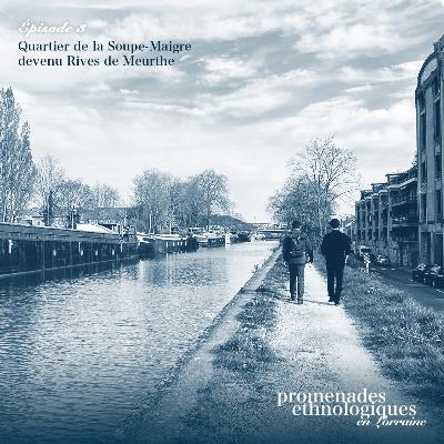 S2E3 • Quartier de la Soupe Maigre devenu Rives de Meurthe