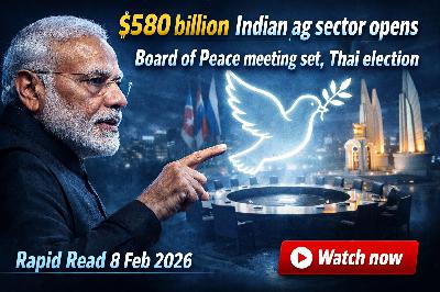 $580 billion Indian Ag Sector Opens, Board of Peace Meeting Set, Thai Election —Rapid Read 8 Feb 2026