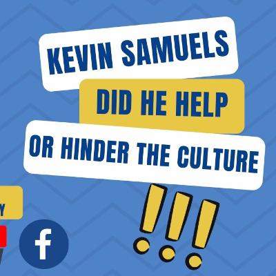 EP. #59 "KEVIN SAMUELS: DID HE HELP OR HINDER THE CULTURE??" (PART 1) EP. #59 "KEVIN SAMUELS: DID HE HELP OR HINDER THE CULTURE??" (PART 1)