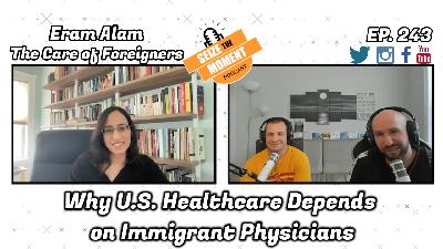 Eram Alam - Why U.S. Healthcare Depends on Immigrant Physicians | STM Podcast #243