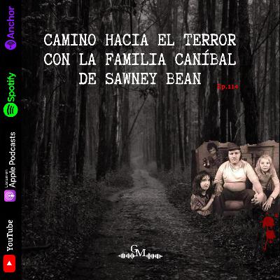 Episodi0 #114 CAMINO HACIA EL TERROR CON LA FAMILIA CANÍBAL DE SAWNEY BEAN