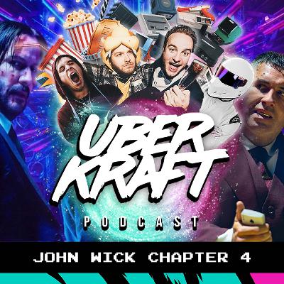 UBERKRAFT Podcast 42: John Wick 4 UBERKRAFT Podcast 42: John Wick 4