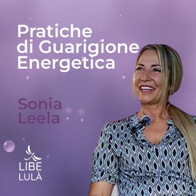 Pratiche di Guarigione Energetica: La storia di Sonia Leela