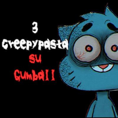 3 Creepypasta su Lo Straordinario Mondo di Gumball