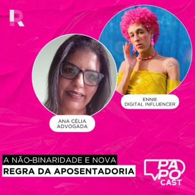 #172 - Entenda a Não-binaridade + As novas regras da aposentadoria #172 - Entenda a Não-binaridade + As novas regras da aposentadoria