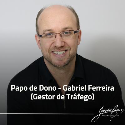 Papo de Dono - Gabriel Ferreira (Gestor de Tráfego) Papo de Dono - Gabriel Ferreira (Gestor de Tráfego)