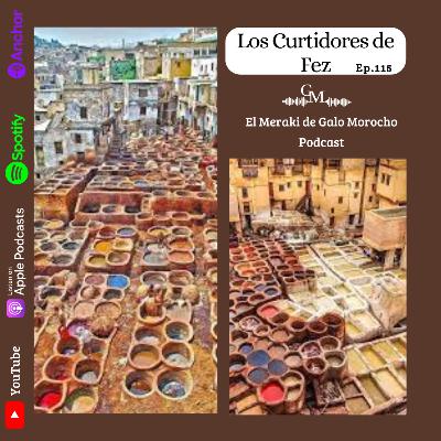 Episodio #115 Los Curtidores de Fez / Marruecos