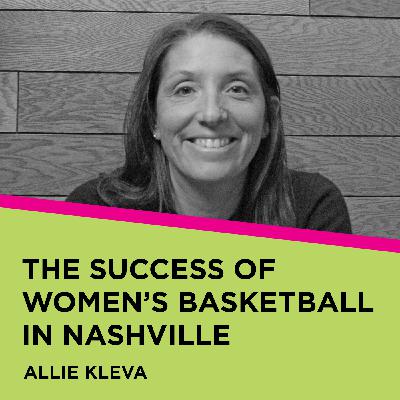 Allie Kleva: The Success of Women's Basketball in Nashville