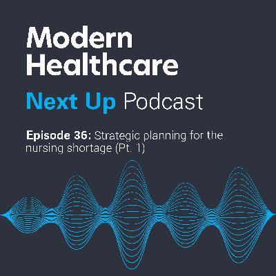 Strategic Planning for the Nursing Shortage with Kathleen Sanford (Pt. 1)