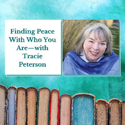 Tracie Peterson—Finding Peace With Who You Are