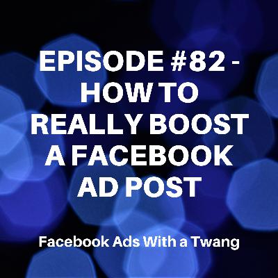 Episode #82 - How to really boost a Facebook ad post Episode #82 - How to really boost a Facebook ad post
