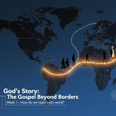 God's Story: The Gospel Beyond Boundaries - Week 1 - How do we read God's word? - 17 August 2025