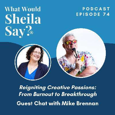 Reigniting Creative Passions: From Burnout to Breakthrough with Mike Brennan {Ep. 74}