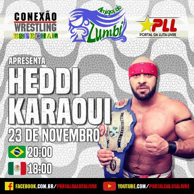 Conexão Wrestling - Amigos do Zumbi #02: Heddi Karaoui
