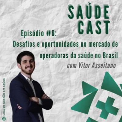 Desafios e oportunidades no mercado de operadoras da saúde no Brasil, com Vitor Asseituno Desafios e oportunidades no mercado de operadoras da saúde no Brasil, com Vitor Asseituno