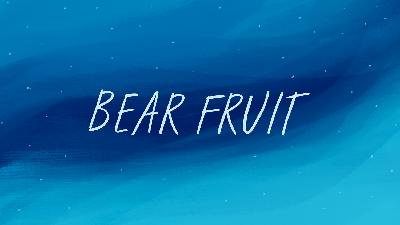 How To Bear Fruit