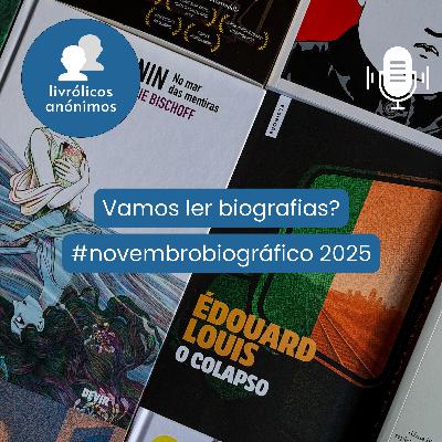 Episódio #162: Vamos ler biografias? (#novembrobiográfico 2025)