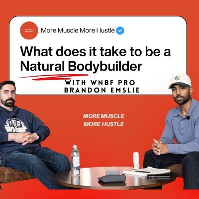 Episode 005 - What does it truly takes to be a Natural Bodybuilder with WNBF PRO Brandon Emslie on Prep, Mindset & Coaching
