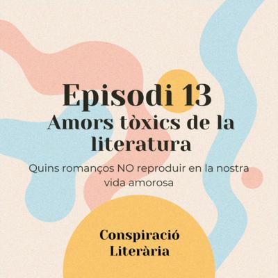 Episodi 13 - Amors tòxics de la literatura