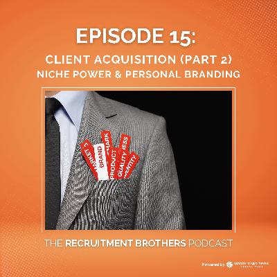 15. Client Acquisition (part 2): Niche Power & Personal Branding