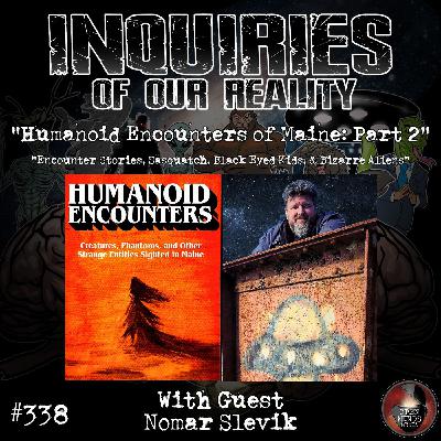 #338 "Humanoid Encounters of Maine: Part 2" with Nomar Slevik