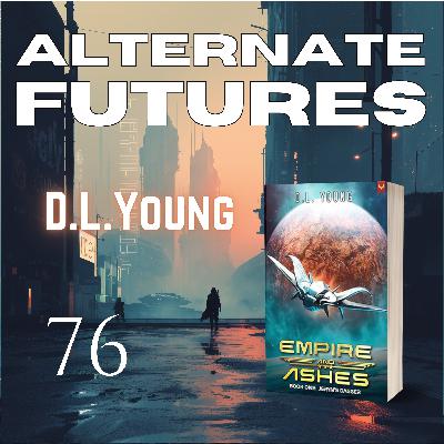 76. Interstellar Intrigue, AI Overlords, and Space Operas, with DL Young 76. Interstellar Intrigue, AI Overlords, and Space Operas, with DL Young