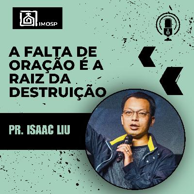#054 IMOSP | A falta de oração é a raiz da destruição - Pr. Isaac Liu - Gênesis 3:8-10