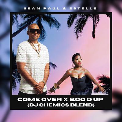 Sean Paul & Estelle - Come Over X Boo'd Up (DJ Chemics Blend)
