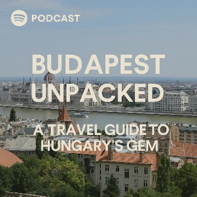 Budapest Unpacked: A Travel Guide to Hungary's Gem Budapest Unpacked: A Travel Guide to Hungary's Gem