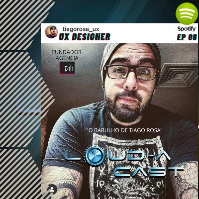 Loud-a Cast 8 - UX Designer - O Barulho e Tiago Rosa - Fundador Agência Diti Performance