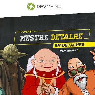 EP46 - Mestre Detalhe em detalhes