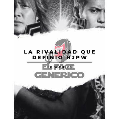 El Face Genérico #86 – La rivalidad que definió NJPW