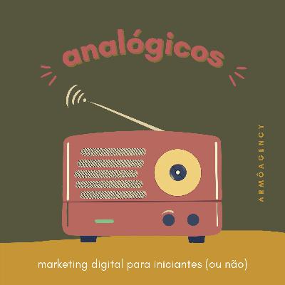 ANALÓGICOS. UM PODCAST SOBRE MARKETING DIGITAL PARA INICIANTES (OU NÃO!) ANALÓGICOS. UM PODCAST SOBRE MARKETING DIGITAL PARA INICIANTES (OU NÃO!)